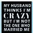 Screenshot-2024-01-14-013403.png My Husband thinks I'm Crazy, But I'm Not the One Who Married Me Funny Sign, Dual Extruder, Humorous sign, Sarcastic Wall Art