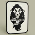 be3c9599-05bb-4256-bbe1-a3a66b2fc6dd.PNG Lion King - Disney - Scar - I m surrouded by idiots