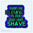 Thanks-for-loving-me-unshaved.png Thanks for loving me even when i dont shave