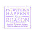 Everything happens for a reason top.stl Everything Happens for a reason, Sometimes that reason is you made bad decisions funny wall sign, Dual extrusion, wall art, home decor, bathroom sign