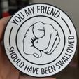 IMG_3312.jpg Swallowed Friend coaster