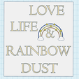 love-life-rainbow-dust.png Love, Life and Rainbow Dust - tag, text logo, fridge magnet, motivational keychain, minimalist printable decor