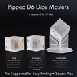 Pipped Dé Dice Masters 3 versions of the STL files: Raw Bumpers Supported How the Dé will How the Dé will Hand-placed supports look after sanding. look after supports designed for clean, Mainly included for are removed. Use to perfect prints. illustrative purposes. add your own supports Print this version. it desired. Pre-Supported for Easy Printing * Square Pips Dice Masters - Sharp-Edged Square Pipped D6 - Pre-Supported