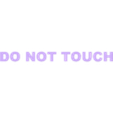 Do_Not_Touch_-_2_colors_AUG22-2k19_text.stl Do Not Touch - 2 colors