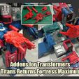 FortMaxAddons_FS.jpg Addons for Transformers Titans Return Fortress Maximus