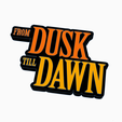 Screenshot-2024-03-10-212014.png 2x FROM DUSK TILL DAWN V2 Logo Display by MANIACMANCAVE3D