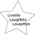 Livelife Laughots n Live life, Laugh lots, Love often