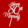 HAppy-80th-Mummy-v1.png Happy 80th Mummy Cake Topper