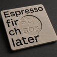 espressofirst.png Espresso First, Chaos Later – Minimalist Typography Coaster