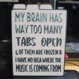 20240105_020011.jpg My brain has too many tabs open Funny sign, Dual extrusion, Wall decor, Sarcastic Sign