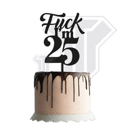 Topper-Funny-12-Fuck-25-p.png STL file Funny - Fuck I'm 25 - Cake topper -Birthday joke・3D printable model to download