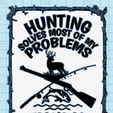 Screenshot-2023-10-30-234501.png Commercial Hunting solves most my problems, fishing solves the rest! Funny sign dual extrusion option