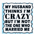 Screenshot-2024-01-14-012448.png My Husband thinks I'm Crazy, But I'm Not the One Who Married Me Funny Sign, Dual Extruder, Humorous sign, Sarcastic Wall Art