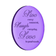 live laugh love plaque.stl Live Laugh Love Tabletop Disc Sculpture, Home decor plaque, inspirational motivational saying, keychain, fridge magnet,