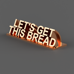 LET'S-GET-THIS-BREAD.png Archivo STL Placa de escritorio Lets Get This Bread・Modelo para descargar y imprimir en 3D