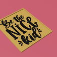 untitled.png be the nice kidbe the nice kid sign