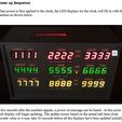 Power up Sequence ‘When power is first applied to the clock, the LED displays for the clock will fill in with the numbers as shown below. ie i= = ee 4 =f =f eof f= f= / i= = i= f= 8-0- ue = f--1 =) 1777 +8886. 9999 ippear, a power on mes: can be heard. At this point The update occurs based on the actual real time clock seconds before all the displays have been updated initially. Back to the Future Time Circuit 3D Printed Clock