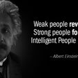 Quotation-Albert-Einstein-Weak-people-revenge-Strong-people-forgive-Intelligent-People-Ignore-124-25-28.jpg Albert Einstein Quotes