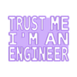 TRUST_ME_top.stl Funny "TRUST ME I'M AN ENGINEER" slogan as illuminated board / sign