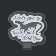 Never-Give-Up-and-Good-Luck-Will-Find-You.png Never Give Up and Good Luck Will Find You- Freshie Mold Housing