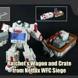 RatchetWagon_FS.jpg Ratchet's Wagon and Crate from Netflix WFC Siege