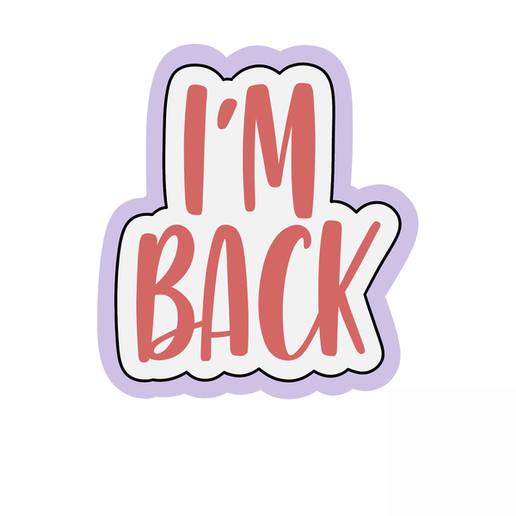 I’m Back Cookie Cutter STL – 2 Inch Text Phrase 3D Print File