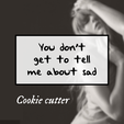 YouDontGetToCookie.png Taylor Swift TTPD "You don't get to tell me about sad" Cookie cutter