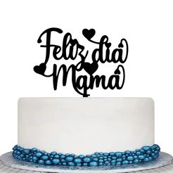 FELIZ-DIA-MAMA.jpg Archivo STL TOPPER FELIZ DIA MAMA・Diseño para descargar y imprimir en 3D