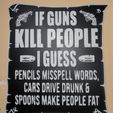 20231029_174244.jpg Commercial If guns kill people, cars drive drunk funny sign with dual Extrusion Option