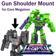 Gun Shoulder Mount for Core Megatron . sw TRANSFORMERS © WFAN 6 Ta Gun Shoulder Mount for Transformers Core Class Megatron