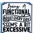 Screenshot-2024-01-13-020705.png Being a Functional Adult every Day seems a bit excessive Funny sign, Dual Extrusion, Sarcastic sign, Wall hanger, Wall Decor