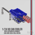 45.png V8 ICE COOLER WITH SODA CAN AND COCA COLA DECAL FOR SCALE AUTOS AND DIORAMAS 1/24 SCALE