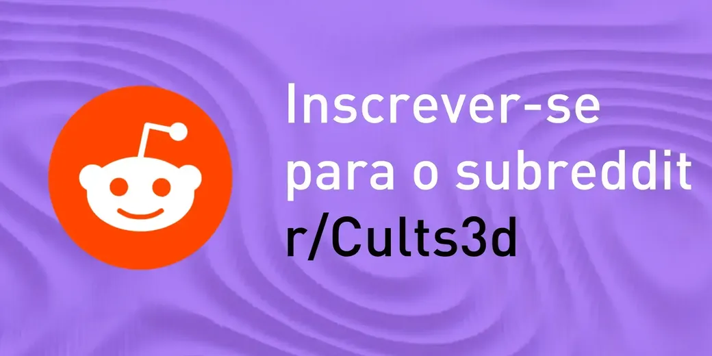 Cults está no Reddit, junte-se a nós para descobrir novas impressões 3D!