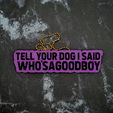 Tell-Your-Dog-2.jpg Tell Your Dog I Said Who'sAGoodBoy Charm - JCreateNZ