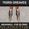 TIGRIS GREAVES WEARABLE - FOR vu CLADIATO! Tigris of Gaul Greaves 3D print model 3D print model