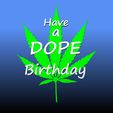 H_a_DOPE3.JPG.jpg Have a dope birthday funny cake topper 3d printed stl file, 3d printing. Birthday cake topper 3d print file. CNC router file