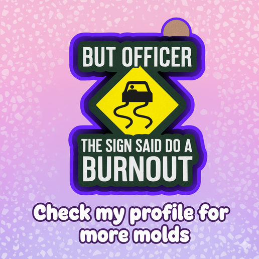 🚓🔥 But Officer I Thought The Sign Said Burnout – Freshie, Resin & Candle Mold ✨