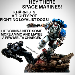 HEY THERE SPACE MARINES! KHARN IS IN A TIGHT SPOT FIGHTINGLOYALIST DOGS! gigs Mis 0 HE'S GUNNA NEED SOME ’ MOREAMMOAND MAYBE . AFEWMELTACHARGES # %& es Angry Man of the Territorial Devourers