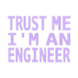 TRUST_ME_inlay_all_letters.stl Funny "TRUST ME I'M AN ENGINEER" slogan as illuminated board / sign