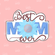 Untitled_Artwork-4.png Best Mom Ever Mother's Day Cookie Cutter