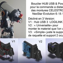 Bouclier HUB USB & Power pour la commande a distance des montures CELESTRON NexStar Evolution 6 /8/9 Décliné en 3 Version: V1: Hub USB 3 LOGILINK V2: « Universelle» pour monter le materiel que l’on veut V3 : «Simple» juste le support de raquette et support 2 oculaires V2 V3 Free 3D file USB3 / Power HUB shield for NexStar Evolution 6 / 8 / 9・3D printable design to download