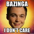 bazinga-i-dont-care.jpg Bazinga! I don't Care (Sheldon)