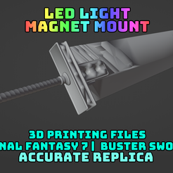 LED LIGHT MAGNET MOUNT 3D PRINTING FILES FINAL FANTASY ?| BUSTER SWORD ACCURATE REPLICA Final Fantasy VII - Buster Sword | LED lighted materia design and ability to hang on a back for cosplay!