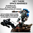 HEY THERE SPACE MARINES! KHARN IS IN A TIGHT SPOT FIGHTINGLOYALIST DOGS! gigs Mis 0 HE'S GUNNA NEED SOME ’ MOREAMMOAND MAYBE . AFEWMELTACHARGES # %& es Angry Man of the Territorial Devourers