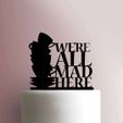 We-Are-All-Mad-Here-Cake-Topper-100_00000.jpg TOPPER ALICE IN WONDERLAND WE RE ALL MADS HERE CUPS ALICIA IN WONDERLAND