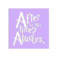 after all this time logo v1.stl Harry Potter Snape phrase
