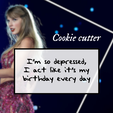 ImSoDepressed-Cookie.png Taylor Swift TTPD "I act like it’s my birthday every day" Cookie cutter