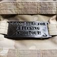 IMG_20220911_205001.jpg "I came here for a f-cking shootout!" MOLLE Tag Airsoft Morale Patch