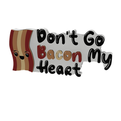 2.png STL file inspirational | PUN | MEME MULTICOLOR 3D SIGN - Don't Go Bacon My Heart・3D printing design to download, Wabushi