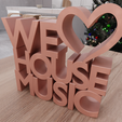 HighQuality4.png 3D We Love House Music Text Model Home Decor with Stl File & Letter Decor, 3D Printed Decor, Letter Art, Text Art, 3D Print File, Good Vibe